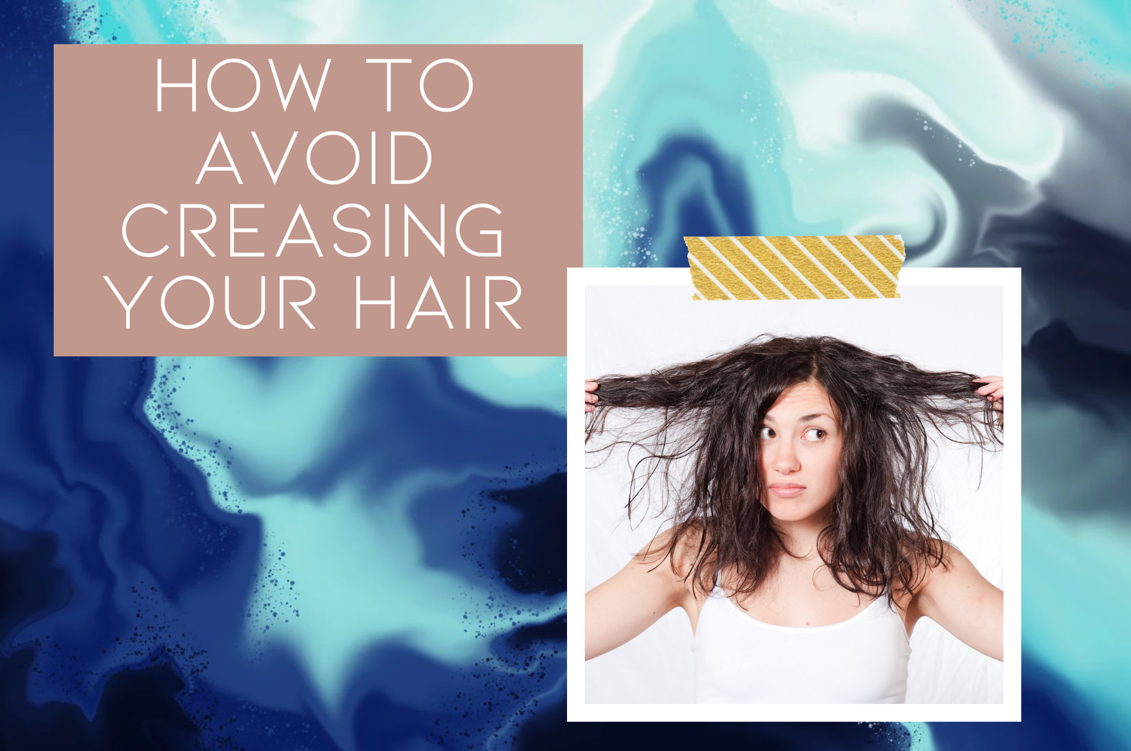 How to avoid creasing your hair